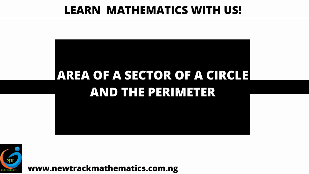CIRCLE – PERIMETER, AREA OF A SECTOR OF A CIRCLE