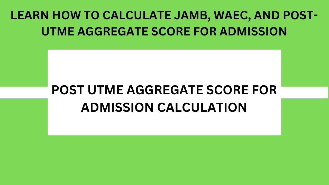 How to Calculate Post-UTME Aggregate Score for Admission